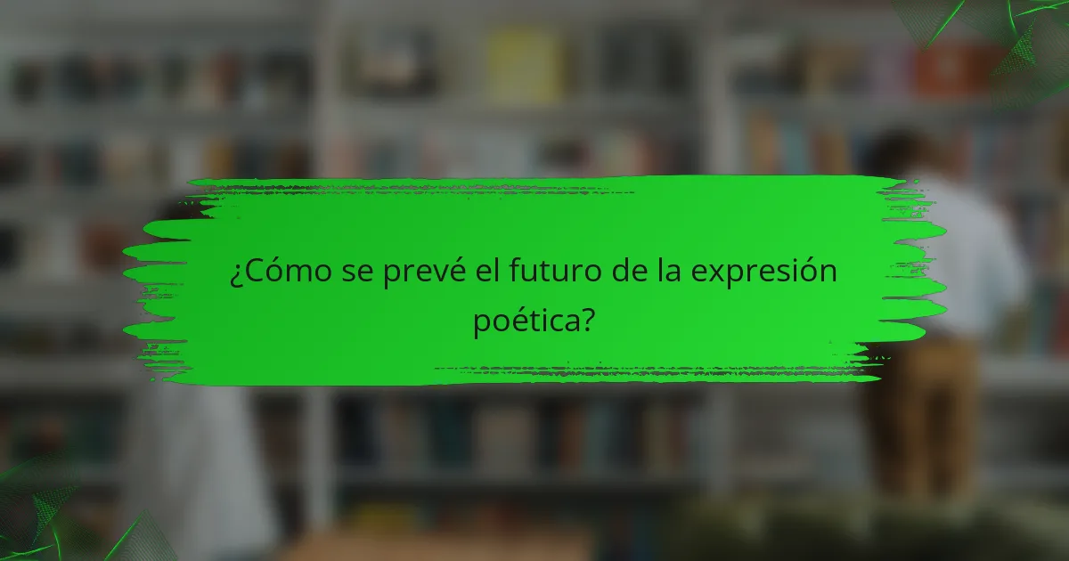 ¿Cómo se prevé el futuro de la expresión poética?