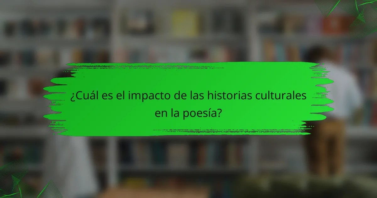 ¿Cuál es el impacto de las historias culturales en la poesía?