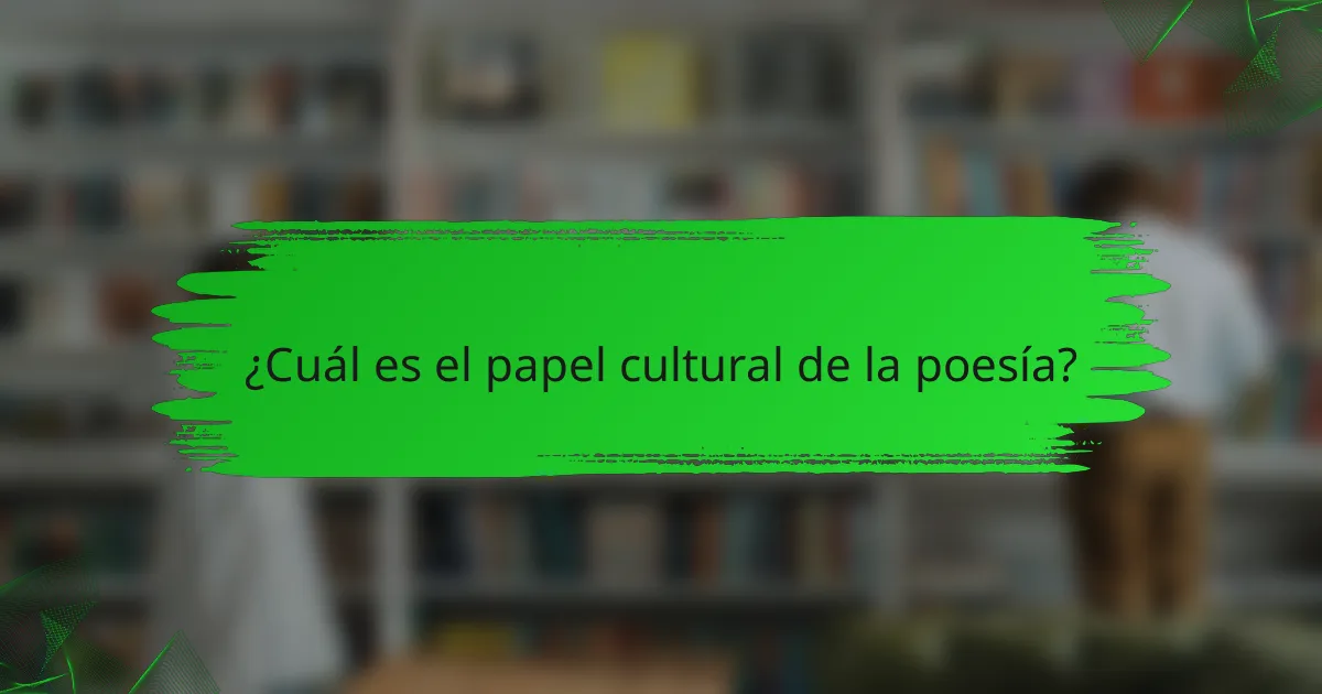 ¿Cuál es el papel cultural de la poesía?