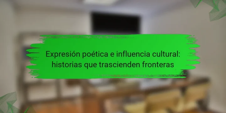 Expresión poética e influencia cultural: historias que trascienden fronteras