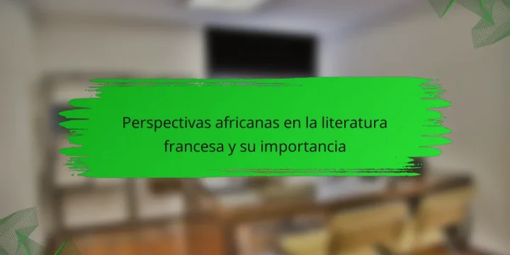 Perspectivas africanas en la literatura francesa y su importancia